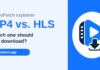 MP4 vs. HLS: Which One Should You Download from VideoFetch? MP4 vs HLS: which one should you download from VideoFetch